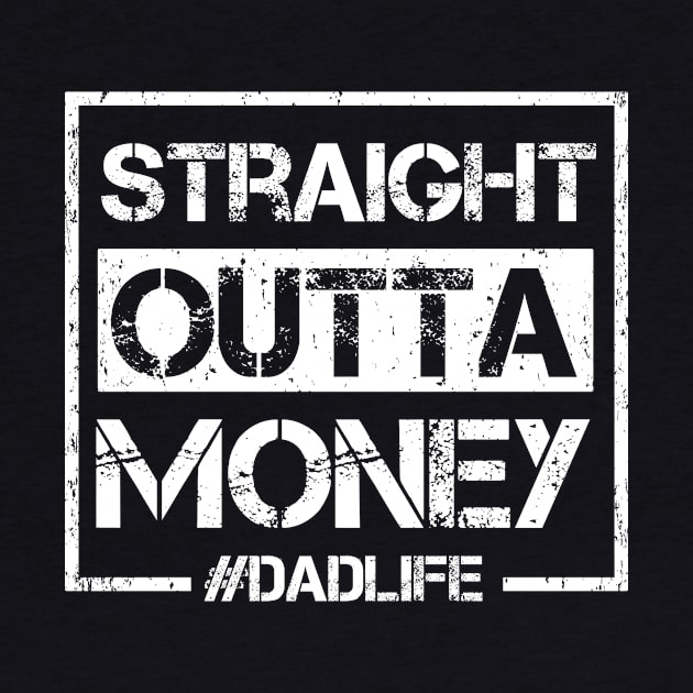 Straight Outta Money #DadLife by mateobarkley67